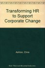 Transforming HR to Support Corporate Change