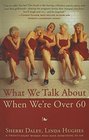 What We Talk about When We're Over 60