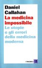 La medicina impossibile Le utopie e gli errori della medicina moderna