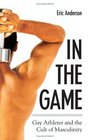 In the Game Gay Athletes and the Cult of Masculinity