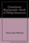 Charleston Blacksmith The Work of Philip Simmons