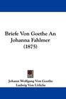 Briefe Von Goethe An Johanna Fahlmer