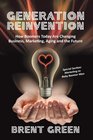 Generation Reinvention How Boomers Today Are Changing Business Marketing Aging and the Future