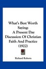 What's Best Worth Saying A Present Day Discussion Of Christian Faith And Practice