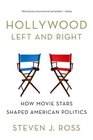 Hollywood Left and Right How Movie Stars Shaped American Politics