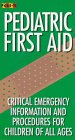 Pediatric First Aid Critical Emergency Information and Procedures for Children of All Ages