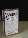 Willful Virgin Essays in Feminism 19761992