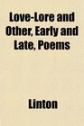 LoveLore and Other Early and Late Poems