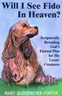 Will I See Fido in Heaven Scripturally Revealing God's Eternal Plan for His Lesser Creatures