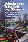 Missionary Triumph Over Slavery William Knibb and Jamaican Emancipation