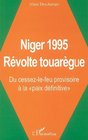 Niger 1995 Revolte touaregue  du cessezlefeu provisoire a la paix definitive