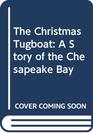 The Christmas Tugboat A Story of the Chesapeake Bay