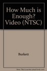 How Much is Enough Video