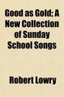 Good as Gold A New Collection of Sunday School Songs