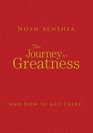 The Journey to Greatness And How to Get There