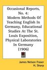 Occasional Reports No 4 Modern Methods Of Teaching English In Germany Educational Studies At The St Louis Exposition Physical Laboratories In Germany