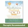 The Mindfulness Workbook for OCD A Guide to Overcoming Obsessions and Compulsions Using Mindfulness and Cognitive Behavioral Therapy