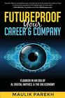 Futureproof Your Career and Company Flourish in an Era of AI Digital Natives and the Gig Economy