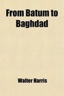 From Batum to Baghdad