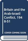 Britain and the ArabIsraeli Conflict 194851