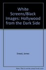 White Screens Black Images Hollywood from the Dark Side
