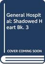General Hospital Shadowed Heart Bk 3