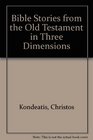 Bible Stories from the Old Testament in Three Dimensions