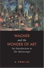Wagner and the Wonder of Art An Introduction to Die Meistersinger