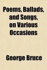 Poems Ballads and Songs on Various Occasions