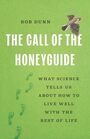 The Call of the Honeyguide: What Science Tells Us about How to Live Well with the Rest of Life