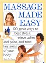 Massage Made Easy 100 Great Ways to Beat Stress Relieve Aches and Pains and Tone Key Areas of Your Body