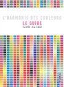 l'harmonie des couleurs le guide  1400 combinaisons chromatiques