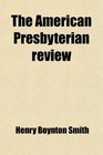 The American Presbyterian review