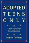 Adopted Teens Only  A Survival Guide to Adolescence