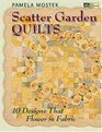 Scatter Garden Quilts 10 Designs That Flower In Fabric