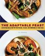 The Adaptable Feast Satisfying Meals for the Vegetarians Vegans and Omnivores at Your Table