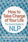How to Take Charge of Your Life The User's Guide to NLP