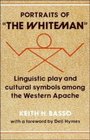 Portraits of 'the Whiteman' : Linguistic Play and Cultural Symbols among the Western Apache
