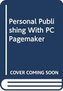 Personal Publishing With PC Pagemaker