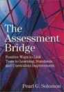 Assessment Bridge Positive Ways to Link Tests to Learning Standards and Curriculum Improvement