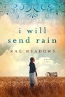 I Will Send Rain A Novel