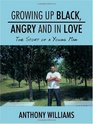 Growing Up Black Angry and In Love The Story of a Young Man