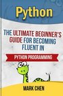 Python The Ultimate Beginner's Guide for Becoming Fluent in Python Programming