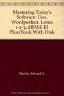 Mastering Today's Software Dos Wordperfect Lotus 123 dBASE III Plus/Book With Disk