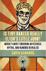 Is Tiny Dancer Really Elton's Little John?: Music's Most Enduring Mysteries, Myths, and Rumors Revealed
