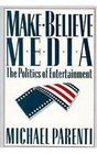 MakeBelieve Media  The Politics of Entertainment