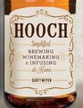 Hooch Simplified Brewing Winemaking and Infusing at Home