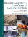 Disasters Accidents and Crises in American History A Reference Guide to the Nation's Most Catastrophic Events