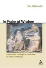 In Praise of Wisdom Literary and Theological Reflections on Faith and Reason
