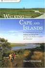 Walking the Cape and Islands A Comprehensive Guide to the Walking and Hiking Trails of Cape Cod Martha's Vineyard and Nantucket